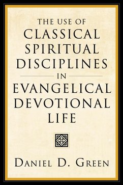 The Use of Classical Spiritual Disciplines in Evangelical Devotional Life (eBook, ePUB)