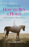 Finding Your First Horse: How to Buy a Horse Without Losing Your Mind (or Money) (eBook, ePUB)
