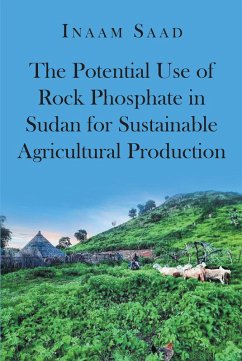 The Potential Use of Rock Phosphate in Sudan for Sustainable Agricultural Production (eBook, ePUB)