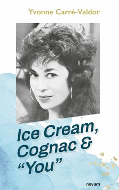 Ice Cream, Cognac & ¿You¿ - Yvonne Carré-Valdor