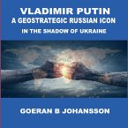 Vladimir Putin A Geostrategic Russian Icon In the Shadow of Ukraine (eBook, ePUB)