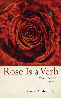 Rose Is a Verb (eBook, ePUB) - Lee, Karen An-Hwei