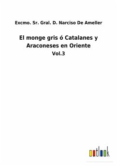 El monge gris ó Catalanes y Araconeses en Oriente - de Ameller, Excmo. Sr. Gral. D. Narciso