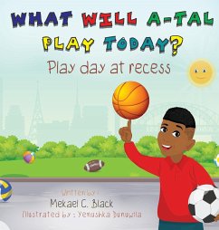 What Will A-Tal Play Today? Play Day at Recess - Black, Mekael C.