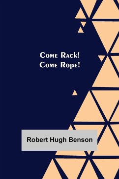 Come Rack! Come Rope! - Hugh Benson, Robert