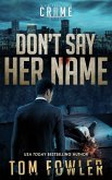 Don't Say Her Name: A C.T. Ferguson Crime Novel (The C.T. Ferguson Mysteries, #12) (eBook, ePUB) Don't Say Her Name: A C.T. Ferguson Crime Novel (The C.T. Ferguson Mysteries, #12) (eBook, ePUB)