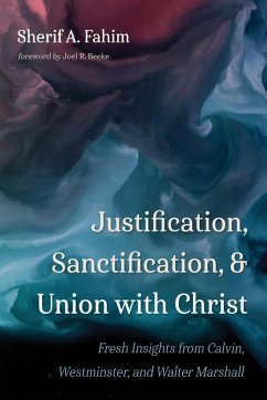 Justification, Sanctification, and Union with Christ - Fahim, Sherif A.