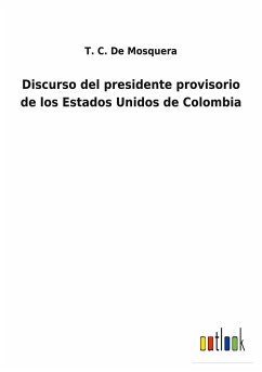 Discurso del presidente provisorio de los Estados Unidos de Colombia - de Mosquera, T. C.
