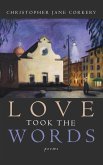 Love Took the Words (eBook, ePUB) Love Took the Words (eBook, ePUB)