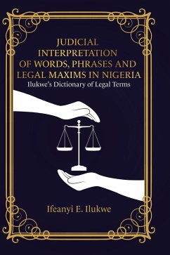 Judicial Interpretation of Words, Phrases and Legal Maxims in Nigeria - Ilukwe, Ifeanyi E.