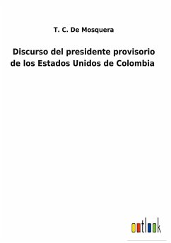 Discurso del presidente provisorio de los Estados Unidos de Colombia