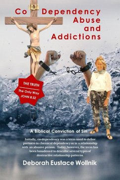 Co-Dependency, Abuse, and Addictions (eBook, ePUB) - Wollnik, Deborah Eustace