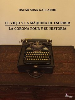Cover El viejo y la máquina de escribir / La Corona Four y su historia (eBook, ePUB)