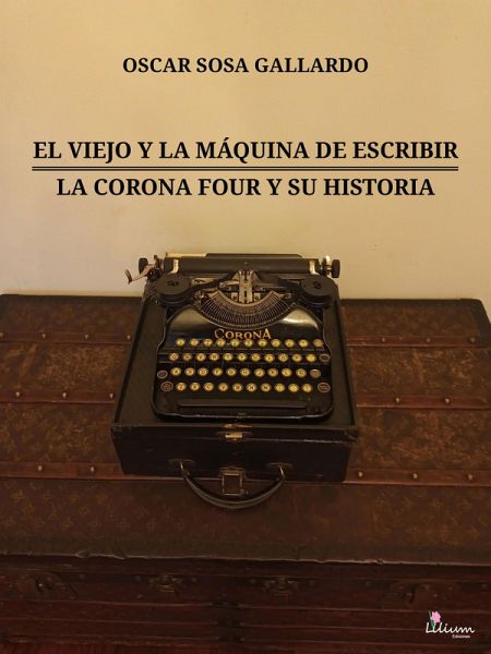 El viejo y la máquina de escribir / La Corona Four y su historia (eBook, ePUB) El viejo y la máquina de escribir / La Corona Four y su historia (eBook, ePUB)