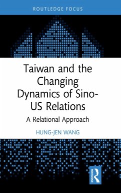 Taiwan and the Changing Dynamics of Sino-US Relations (eBook, PDF) - Wang, Hung-Jen