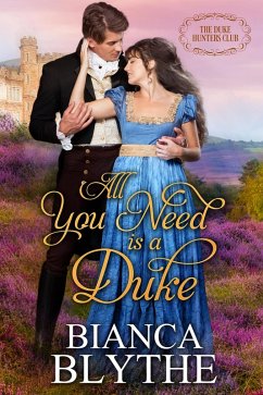 All You Need is a Duke (The Duke Hunters Club, #1) (eBook, ePUB) - Blythe, Bianca