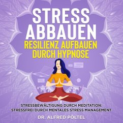 Stress abbauen Resilienz aufbauen durch Hypnose (MP3-Download) - Pöltel, Dr. Alfred