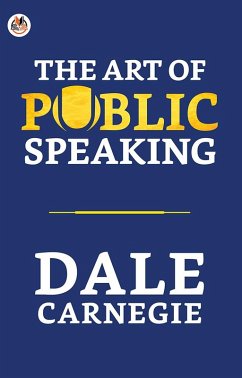 The Art of Public Speaking (eBook, ePUB) - Carnegie, Dale