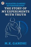 Mahatma Gandhi Autobiography : The Story Of My Experiments With Truth (eBook, ePUB)