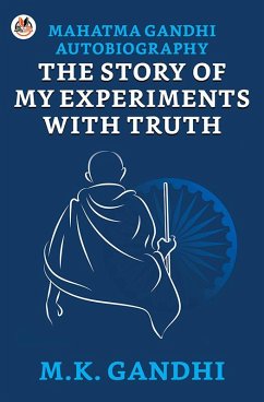 Mahatma Gandhi Autobiography : The Story Of My Experiments With Truth (eBook, ePUB) - Gandhi, M. K.