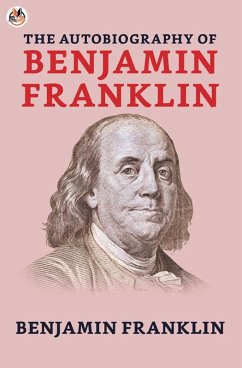 The Autobiography of Benjamin Franklin (eBook, ePUB) - Franklin, Benjamin