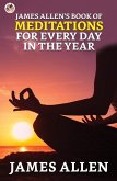 James Allen's Book of Meditations for Every Day in the Year (eBook, ePUB) James Allen's Book of Meditations for Every Day in the Year (eBook, ePUB)