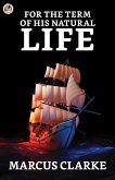 For the Term of His Natural Life (eBook, ePUB) For the Term of His Natural Life (eBook, ePUB)
