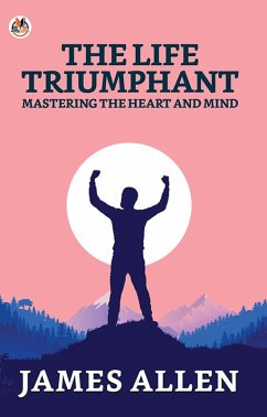 The Life Triumphant: Mastering The Heart And Mind (eBook, ePUB) - Allen, James