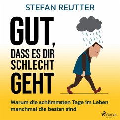 Gut, dass es dir schlecht geht - Warum die schlimmsten Tage im Leben manchmal die besten sind (MP3-Download) - Reutter, Stefan