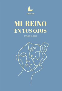 Mi reino en tus ojos (eBook, ePUB) - Ansede, Carmen