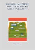 Fußball: Aufstieg aus der Kreisliga leicht gemacht (eBook, ePUB)