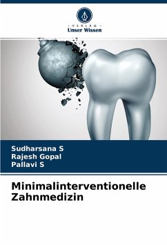 Minimalinterventionelle Zahnmedizin - S, Sudharsana;Gopal, Rajesh;S, Pallavi