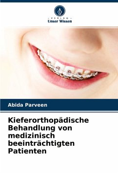 Kieferorthopädische Behandlung von medizinisch beeinträchtigten Patienten - Parveen, Abida