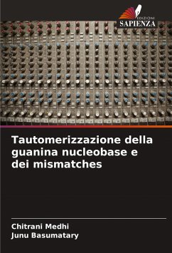 Tautomerizzazione della guanina nucleobase e dei mismatches - Medhi, Chitrani;Basumatary, Junu