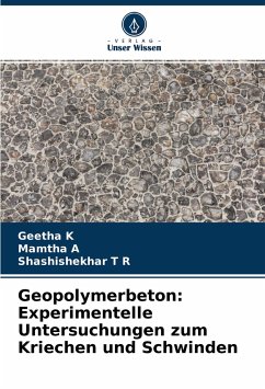 Geopolymerbeton: Experimentelle Untersuchungen zum Kriechen und Schwinden - K, Geetha;A, Mamtha;T R, Shashishekhar