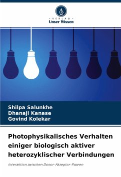 Photophysikalisches Verhalten einiger biologisch aktiver heterozyklischer Verbindungen - Salunkhe, Shilpa;Kanase, Dhanaji;Kolekar, Govind