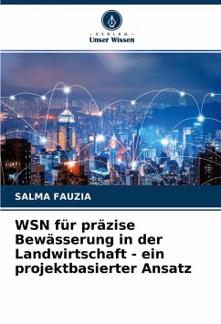 WSN für präzise Bewässerung in der Landwirtschaft - ein projektbasierter Ansatz - Fauzia, Salma