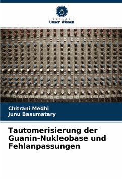 Tautomerisierung der Guanin-Nukleobase und Fehlanpassungen - Medhi, Chitrani;Basumatary, Junu