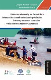 Estructura formal y no formal de la interacción transfronteriza de población, bienes y recursos naturales en la frontera México-Guatemala (eBook, ePUB)