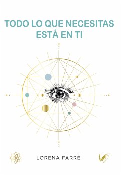 Todo lo que necesitas está en ti (eBook, ePUB) - Farré Gutiérrez, Lorena