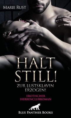 Halt still! Zur Lustsklavin erzogen! Erotischer Herrenclubroman (eBook, PDF) - Rust, Marie