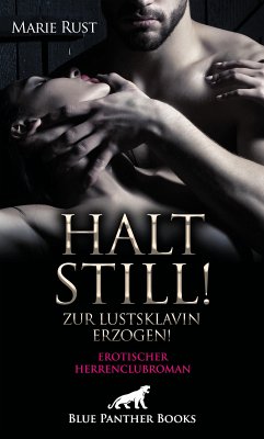 Halt still! Zur Lustsklavin erzogen! Erotischer Herrenclubroman (eBook, ePUB) - Rust, Marie