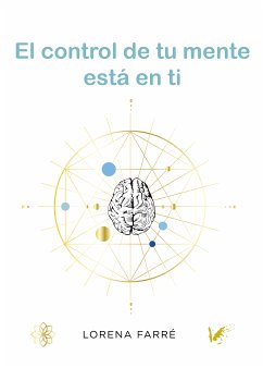 El control de tu mente está en ti (eBook, ePUB) - Farré Gutiérrez, Lorena