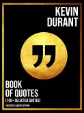 Kevin Durant: Book Of Quotes (100+ Selected Quotes) (eBook, ePUB)