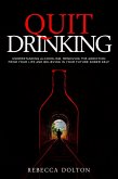 Quit Drinking: Understanding Alcoholism, Removing the Addiction from Your Life and Believing in Your Future Sober Self (eBook, ePUB)