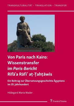 Von Paris nach Kairo: Wissenstransfer im Paris-Bericht Rif¿¿a R¿fi¿ a¿-¿ah¿¿w¿s - Mader, Hildegard Maria