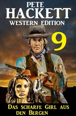 Das scharfe Girl aus den Bergen: Pete Hackett Western Edition 9 (eBook, ePUB) - Hackett, Pete