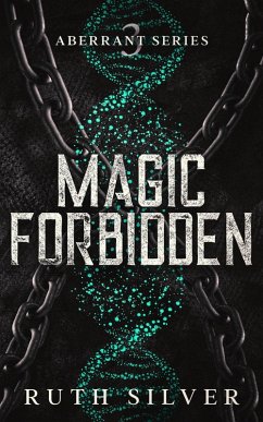 Magic Forbidden (Aberrant, #3) (eBook, ePUB) - Silver, Ruth