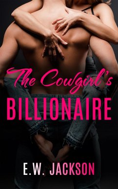 The Cowgirl's Billionaire: A Small Town Friends to Lovers Romance (eBook, ePUB) - Jackson, E. W.