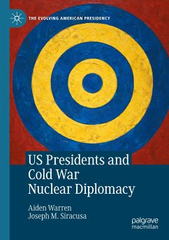 US Presidents and Cold War Nuclear Diplomacy - Warren, Aiden;Siracusa, Joseph M.
